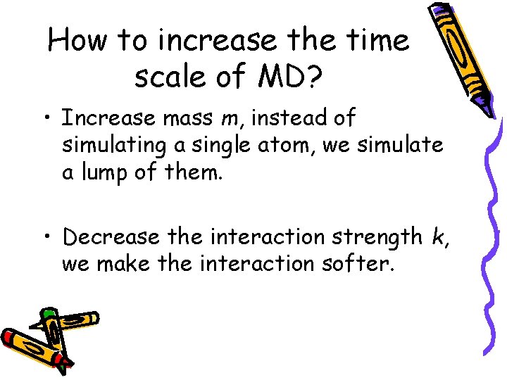 How to increase the time scale of MD? • Increase mass m, instead of