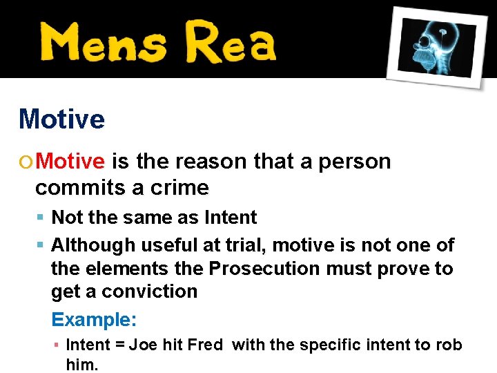 Motive is the reason that a person commits a crime Not the same as