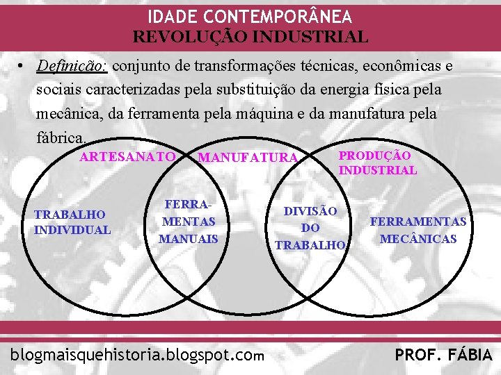 IDADE CONTEMPOR NEA REVOLUÇÃO INDUSTRIAL • Definição: conjunto de transformações técnicas, econômicas e sociais