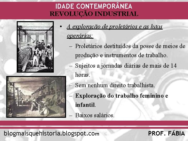 IDADE CONTEMPOR NEA REVOLUÇÃO INDUSTRIAL • A exploração de proletários e as lutas operárias: