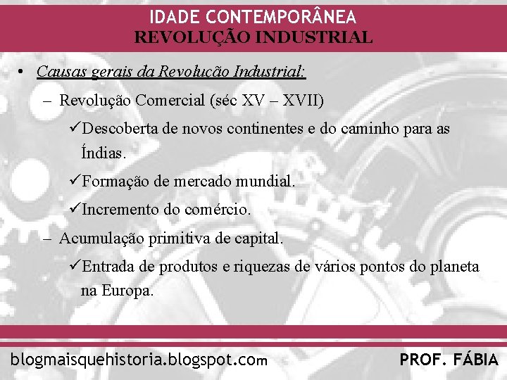 IDADE CONTEMPOR NEA REVOLUÇÃO INDUSTRIAL • Causas gerais da Revolução Industrial: – Revolução Comercial