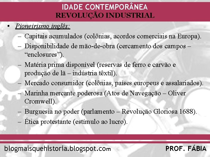 IDADE CONTEMPOR NEA REVOLUÇÃO INDUSTRIAL • Pioneirismo inglês: – Capitais acumulados (colônias, acordos comerciais