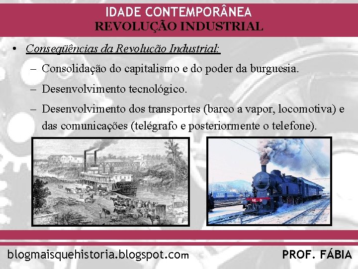 IDADE CONTEMPOR NEA REVOLUÇÃO INDUSTRIAL • Conseqüências da Revolução Industrial: – Consolidação do capitalismo