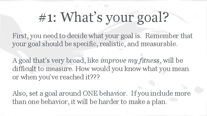 #1: What’s your goal? First, you need to decide what your goal is. Remember