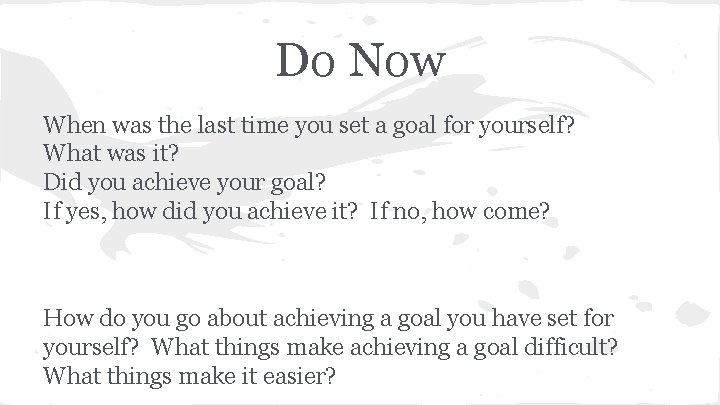 Do Now When was the last time you set a goal for yourself? What