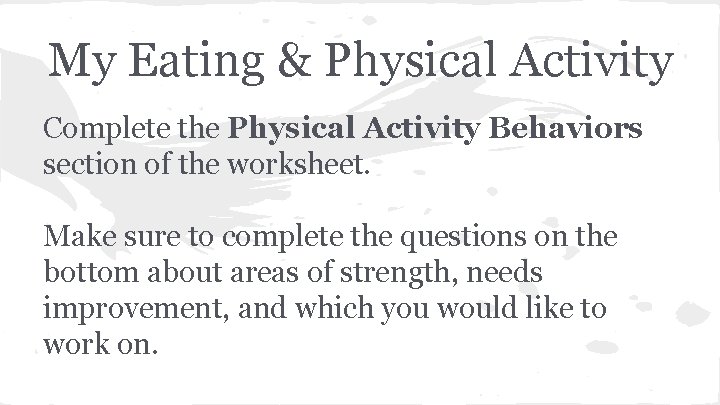 My Eating & Physical Activity Complete the Physical Activity Behaviors section of the worksheet.