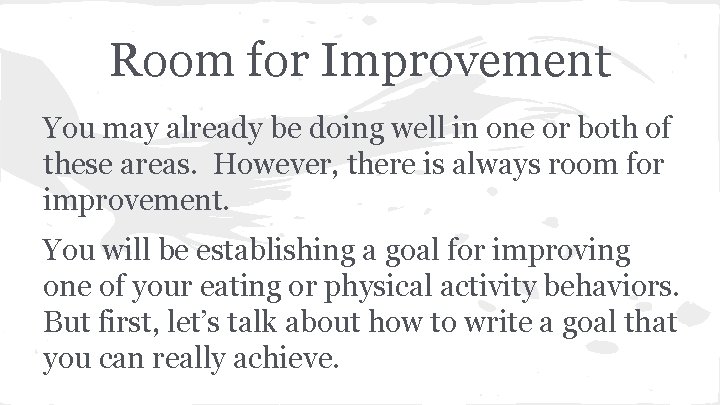 Room for Improvement You may already be doing well in one or both of
