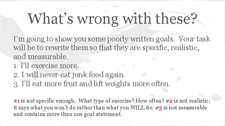 What’s wrong with these? I’m going to show you some poorly written goals. Your