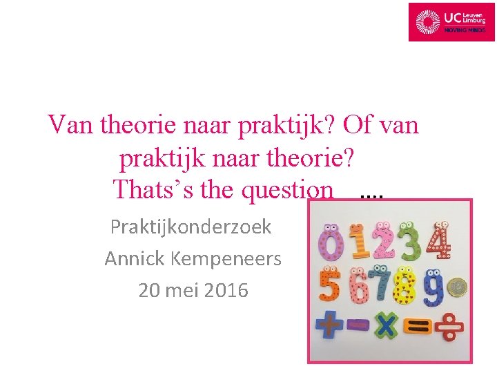 Van theorie naar praktijk? Of van praktijk naar theorie? Thats’s the question …. Praktijkonderzoek