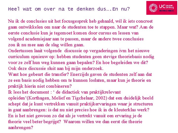Heel wat om over na te denken dus…. En nu? Nu ik de conclusies