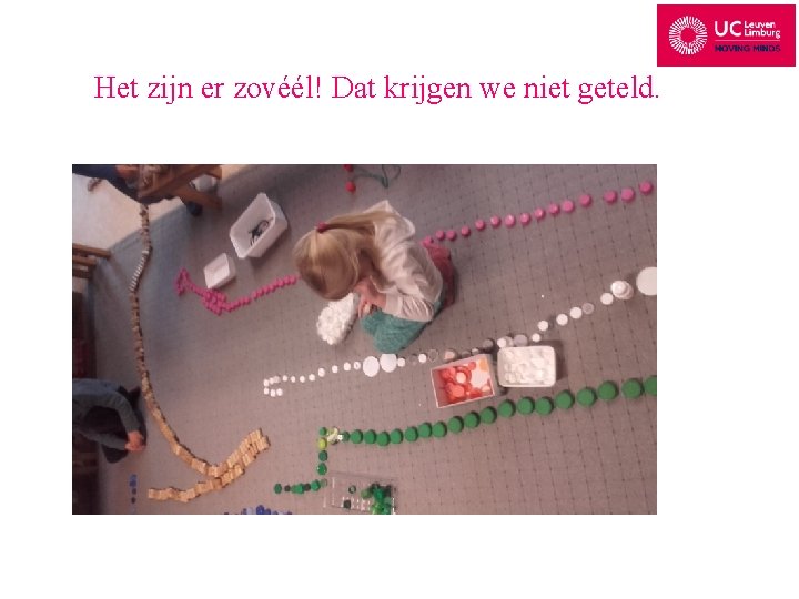 Het zijn er zovéél! Dat krijgen we niet geteld. 