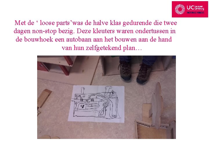 Met de ‘ loose parts’was de halve klas gedurende die twee dagen non-stop bezig.