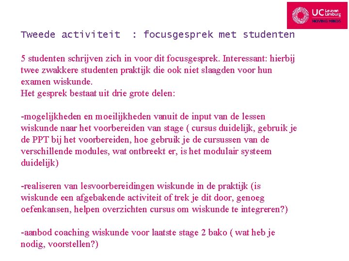 Tweede activiteit : focusgesprek met studenten 5 studenten schrijven zich in voor dit focusgesprek.