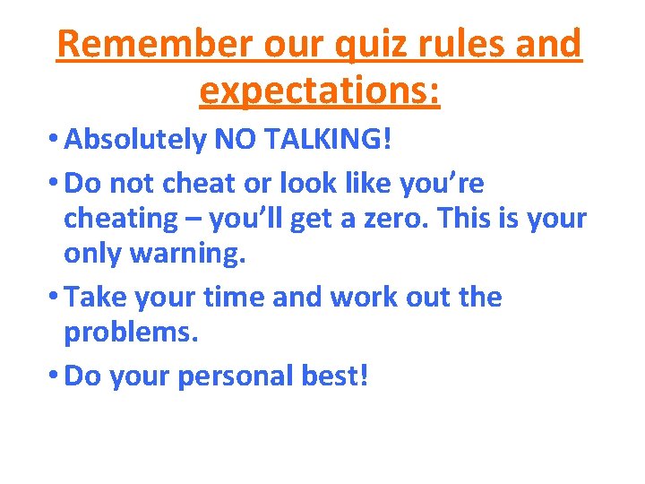 Remember our quiz rules and expectations: • Absolutely NO TALKING! • Do not cheat