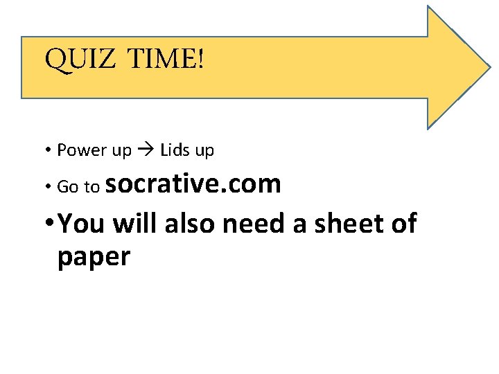 QUIZ TIME! • Power up Lids up • Go to socrative. com • You