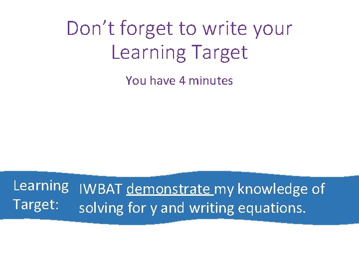 Don’t forget to write your Learning Target You have 4 minutes Learning IWBAT demonstrate