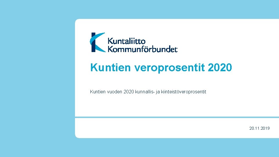 Kuntien veroprosentit 2020 Kuntien vuoden 2020 kunnallis- ja kiinteistöveroprosentit 20. 11. 2019 1 
