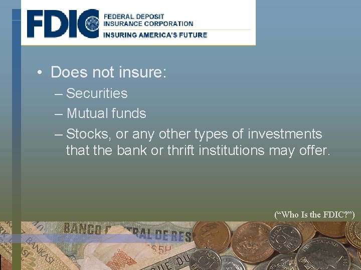  • Does not insure: – Securities – Mutual funds – Stocks, or any