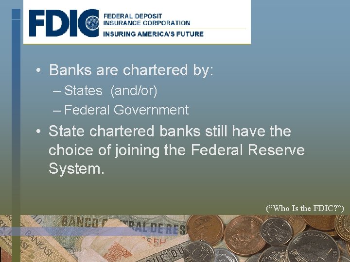  • Banks are chartered by: – States (and/or) – Federal Government • State