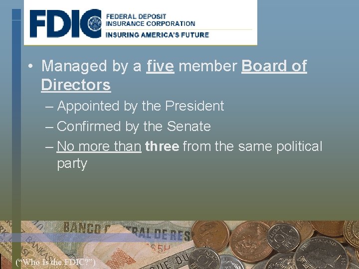  • Managed by a five member Board of Directors – Appointed by the