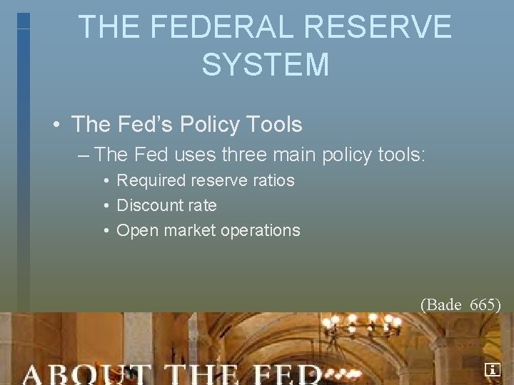 THE FEDERAL RESERVE SYSTEM • The Fed’s Policy Tools – The Fed uses three