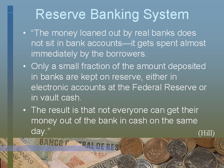 Reserve Banking System • “The money loaned out by real banks does not sit