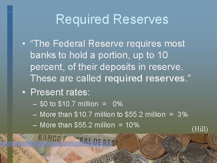 Required Reserves • “The Federal Reserve requires most banks to hold a portion, up