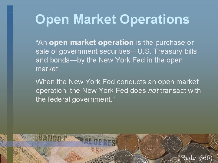 Open Market Operations “An open market operation is the purchase or sale of government