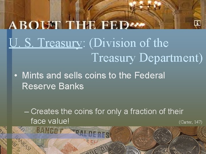 U. S. Treasury: (Division of the Treasury Department) • Mints and sells coins to