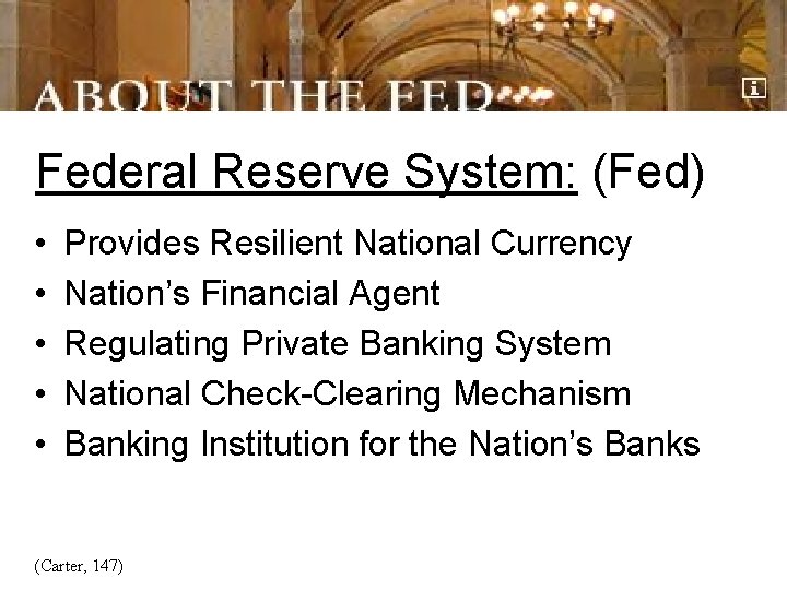 Federal Reserve System: (Fed) • • • Provides Resilient National Currency Nation’s Financial Agent