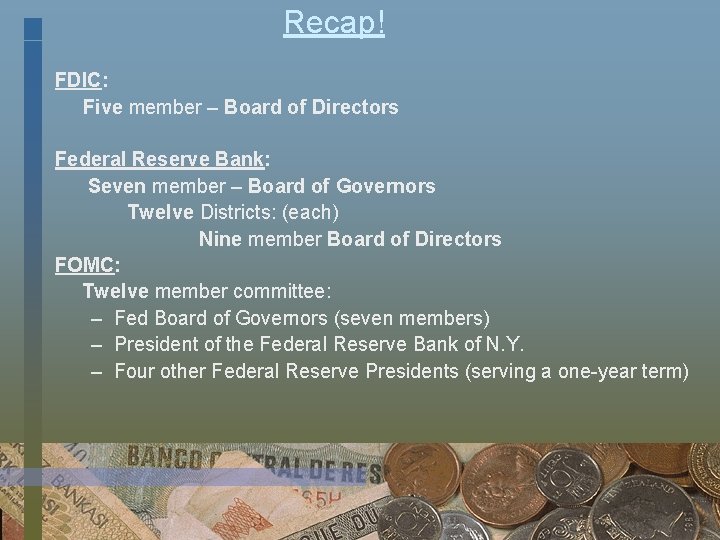 Recap! FDIC: Five member – Board of Directors Federal Reserve Bank: Seven member –