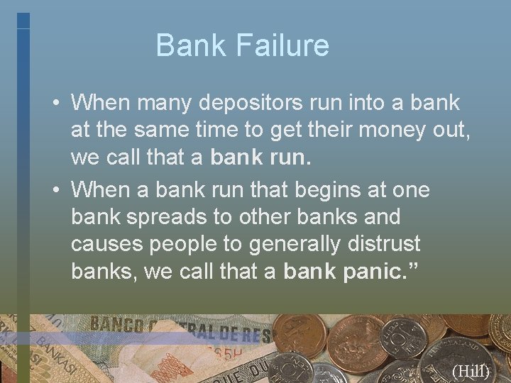 Bank Failure • When many depositors run into a bank at the same time