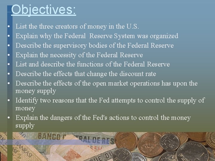 Objectives: • • List the three creators of money in the U. S. Explain