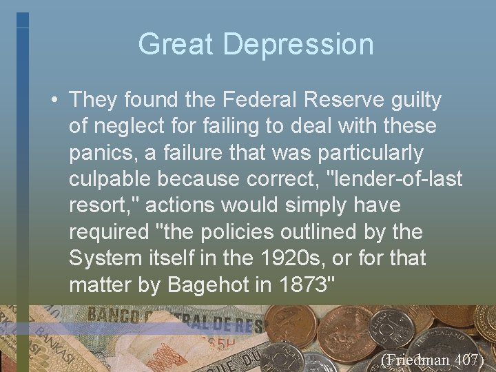 Great Depression • They found the Federal Reserve guilty of neglect for failing to