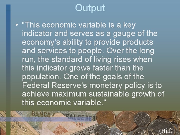 Output • “This economic variable is a key indicator and serves as a gauge