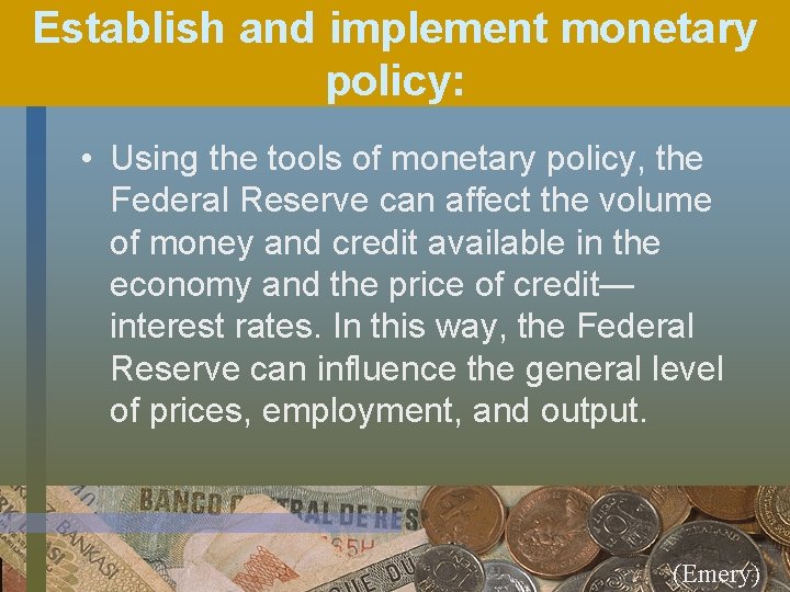 Establish and implement monetary policy: • Using the tools of monetary policy, the Federal