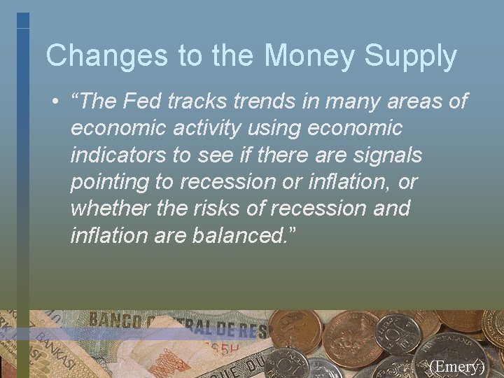 Changes to the Money Supply • “The Fed tracks trends in many areas of
