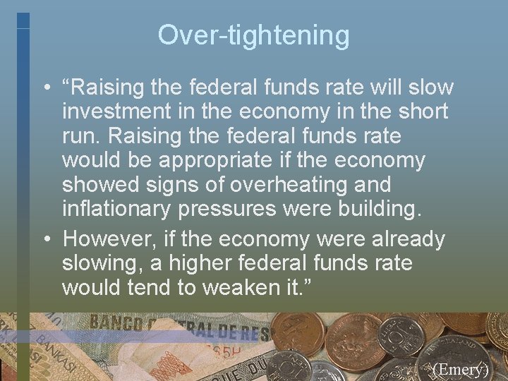 Over-tightening • “Raising the federal funds rate will slow investment in the economy in