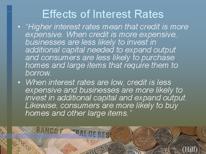 Effects of Interest Rates • “Higher interest rates mean that credit is more expensive.