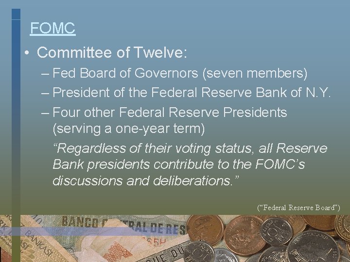 FOMC • Committee of Twelve: – Fed Board of Governors (seven members) – President