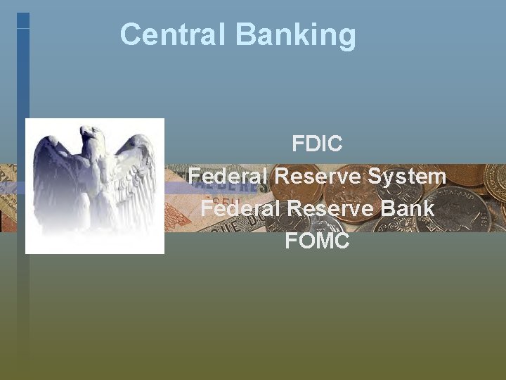 Central Banking FDIC Federal Reserve System Federal Reserve Bank FOMC 