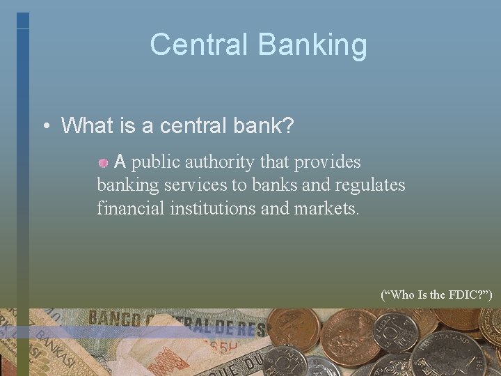 Central Banking • What is a central bank? A public authority that provides banking