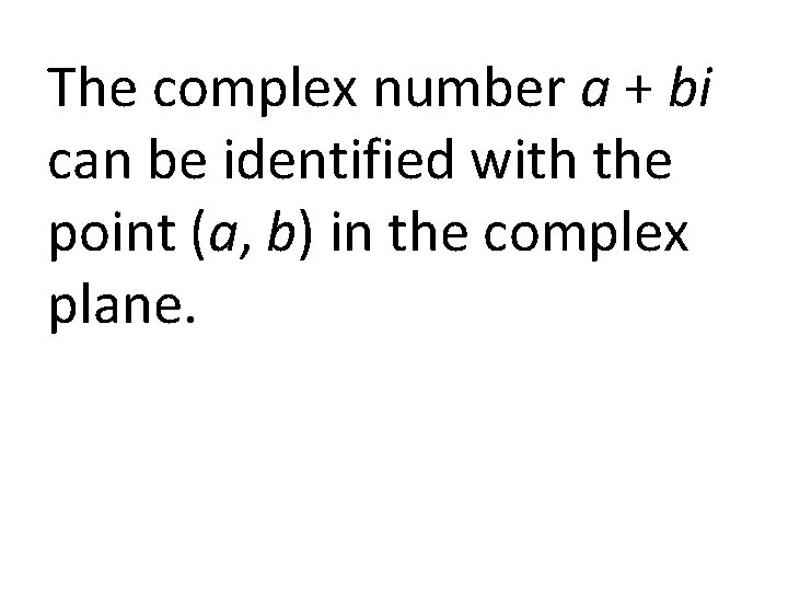 The complex number a + bi can be identified with the point (a, b)