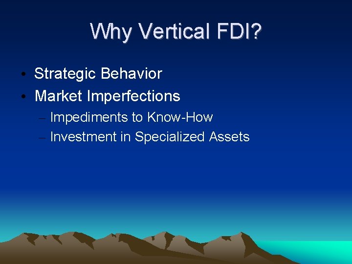 Why Vertical FDI? • Strategic Behavior • Market Imperfections – Impediments to Know-How –