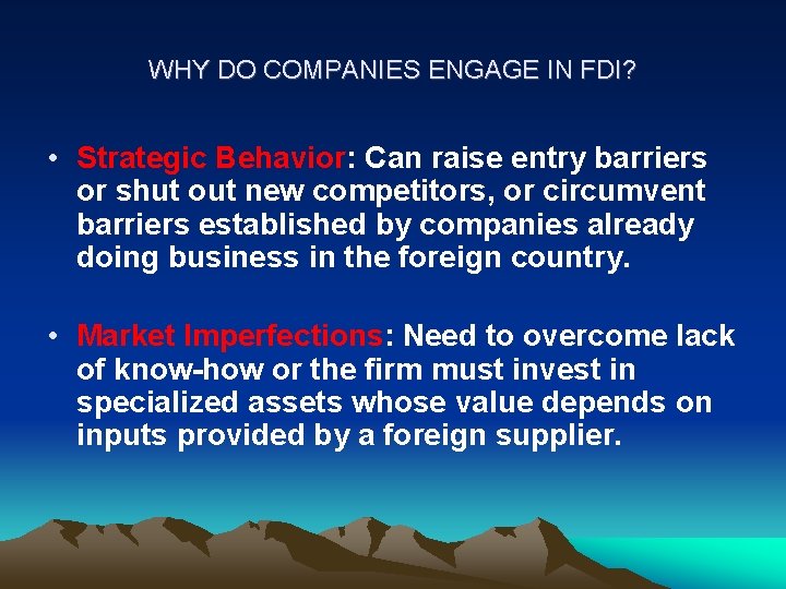 WHY DO COMPANIES ENGAGE IN FDI? • Strategic Behavior: Can raise entry barriers or