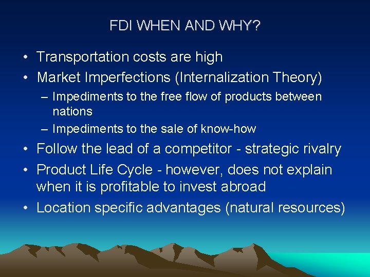 FDI WHEN AND WHY? • Transportation costs are high • Market Imperfections (Internalization Theory)