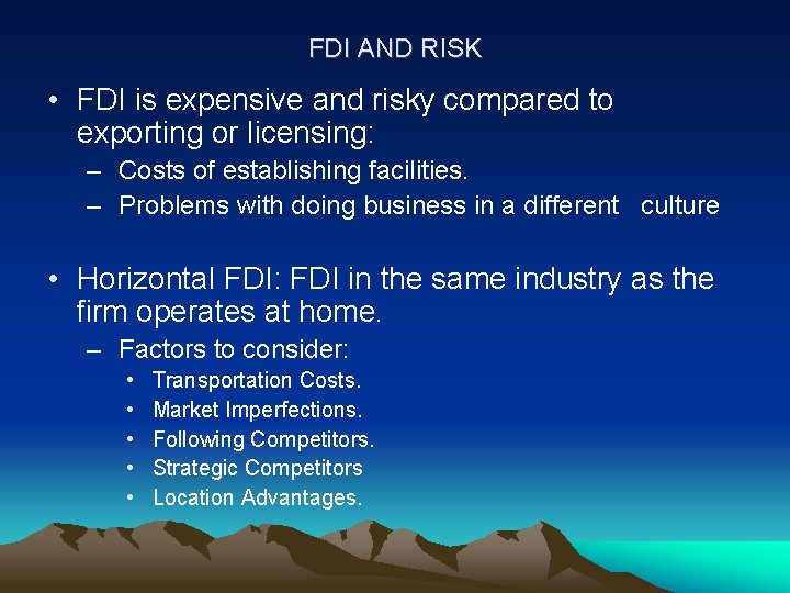 FDI AND RISK • FDI is expensive and risky compared to exporting or licensing: