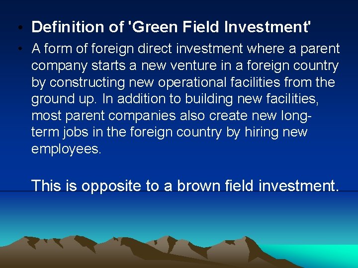  • Definition of 'Green Field Investment' • A form of foreign direct investment