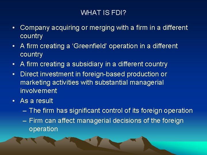 WHAT IS FDI? • Company acquiring or merging with a firm in a different