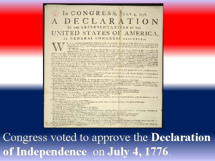 Congress voted to approve the Declaration of Independence on July 4, 1776. 